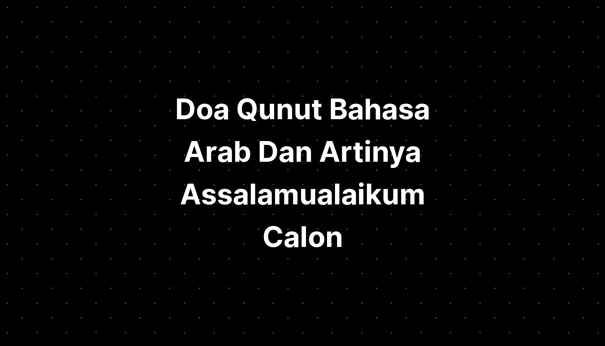 Doa Qunut Bahasa Arab Dan Artinya Assalamualaikum Calon - IMAGESEE